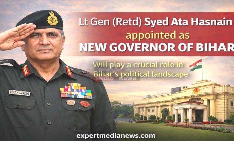 Syed Ata Hasnain Bihar Governor